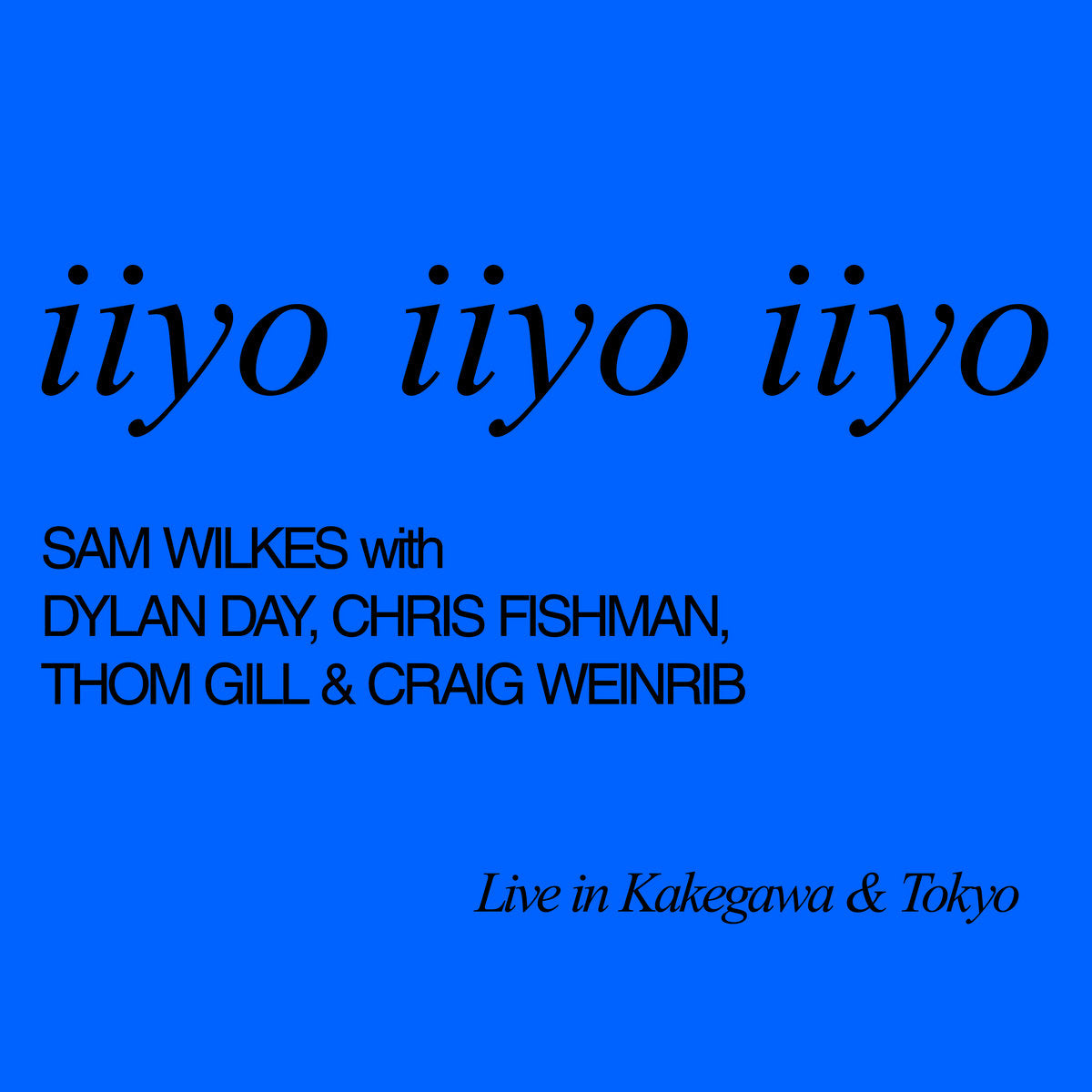 Sam Wilkes, Dylan Day, Chris Fishman, Thom Gill, Craig Weinrib – iiyo iiyo iiyo Live in Kakegwa & Tokyo