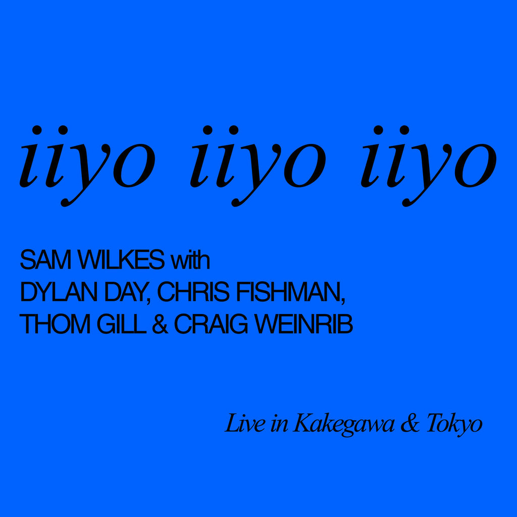 Sam Wilkes, Dylan Day, Chris Fishman, Thom Gill, Craig Weinrib – iiyo iiyo iiyo Live in Kakegwa & Tokyo