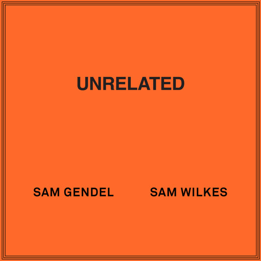 Sam Gendel & Sam Wilkes - UNRELATED