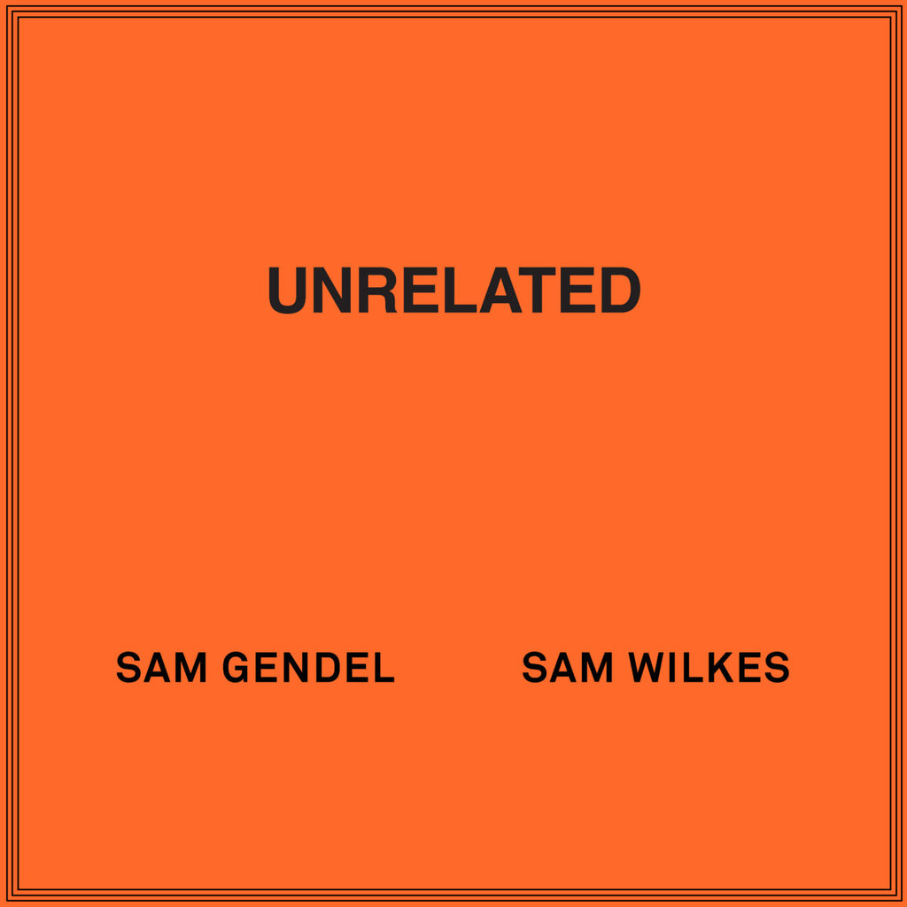 Sam Gendel & Sam Wilkes - UNRELATED