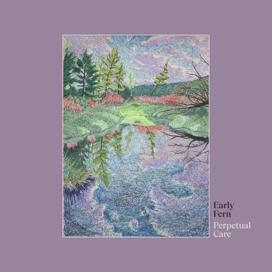 Early Fern – Perpetual Care LP