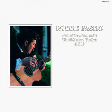 Robbie Basho – Art Of The Acoustic Steel String Guitar 6 & 12