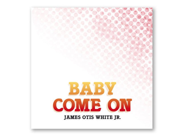 James Otis White Jr. – Baby Come On 12"