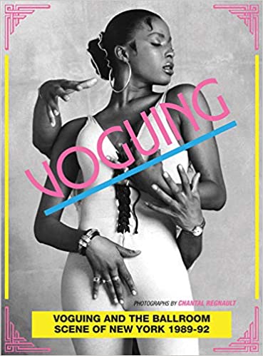 Voguing and the House Ballroom Scene of New York, 1989-92 BOOK