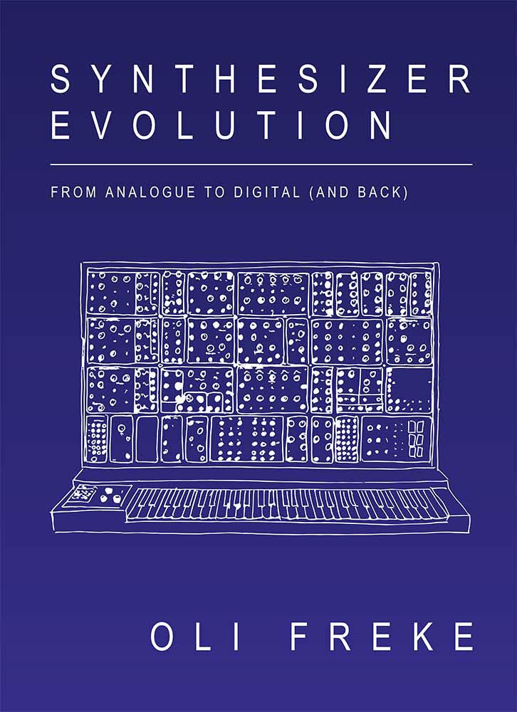 Oli Freke - Synthesizer Evolution: From Analogue to Digital (and Back) BOOK