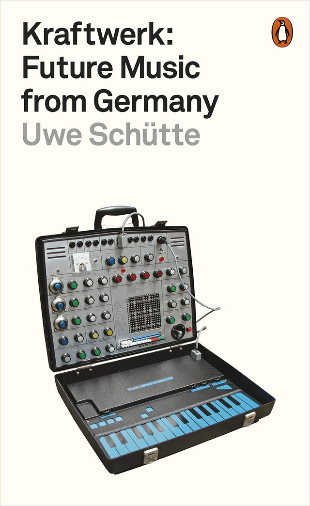 Uwe Schütte - Kraftwerk: Future Music from Germany BOOK