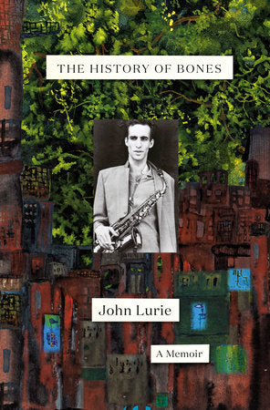 John Lurie - The History of Bones: A Memoir BOOK