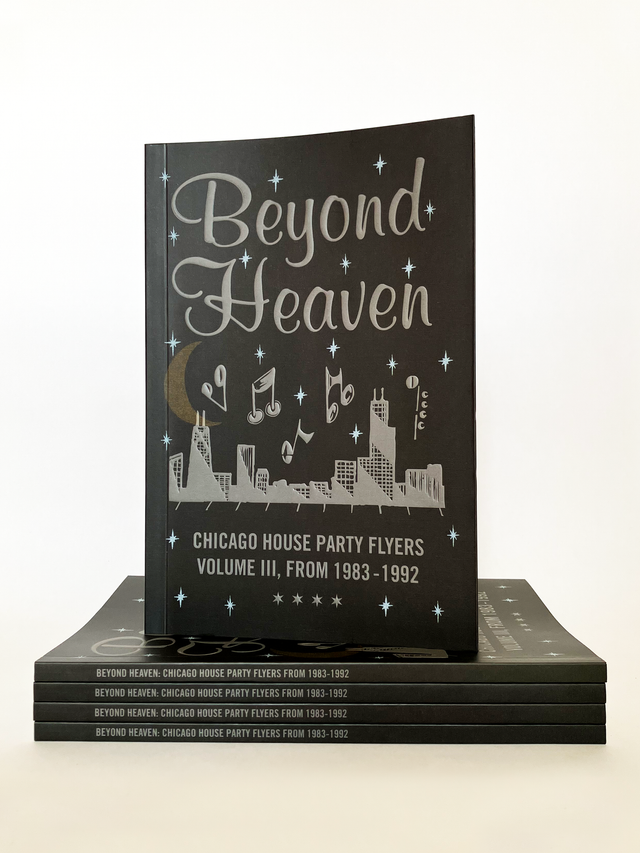 BEYOND HEAVEN: CHICAGO HOUSE PARTY FLYERS VOL. III, FROM 1983-1992 BOOK