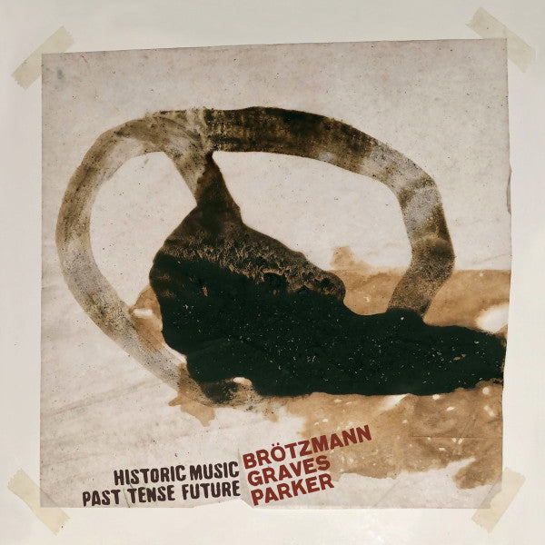 Brötzmann , Graves, Parker – Historic Music Past Tense Future