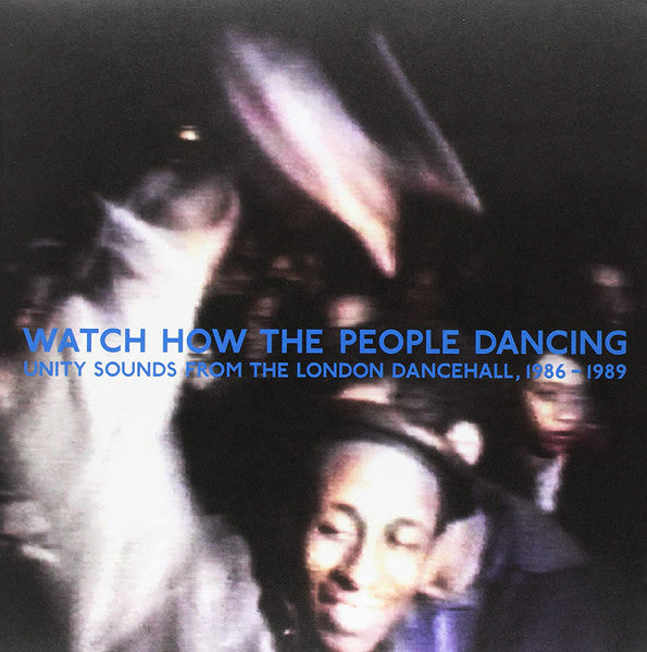 Various – Watch How The People Dancing - Unity Sounds From The London Dancehall, 1986-1989 2LP