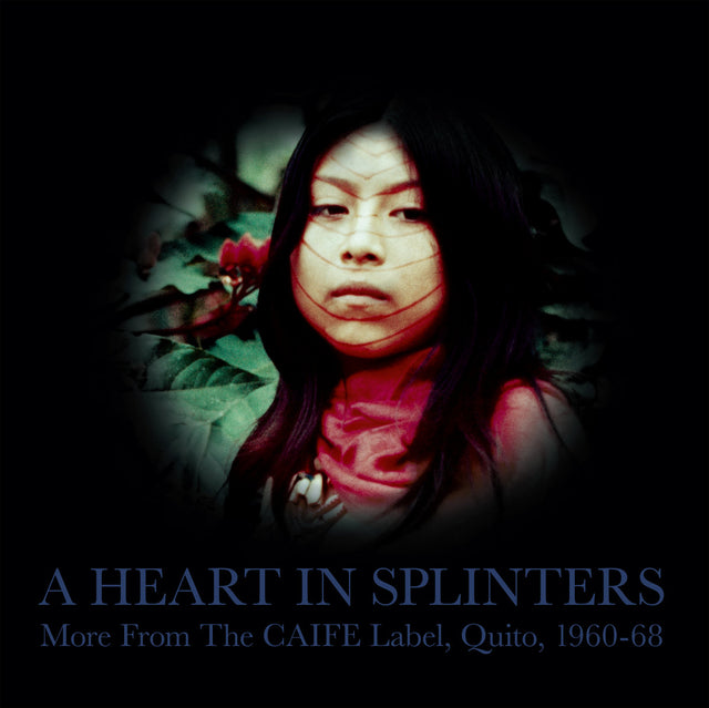 Various – A Heart In Splinters: More From The CAIFE Label, Quito, 1960-68 2LP