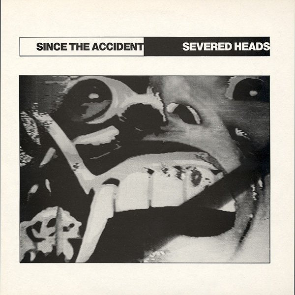 Severed Heads – Since The Accident LP