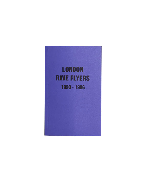 London Rave Flyers 1990-1996 ZINE